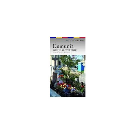 Rumunia. Koniec złotej epoki