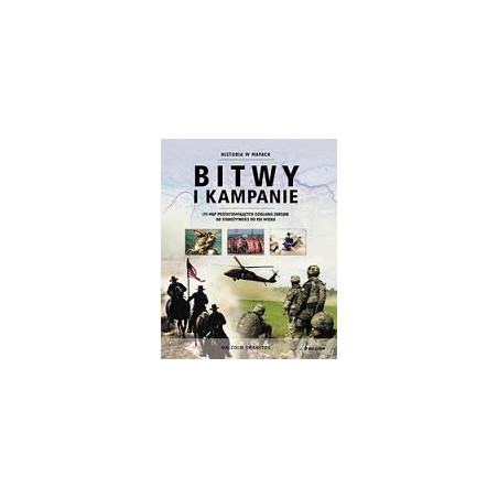 Bitwy i kampanie Historia w mapach