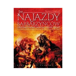 Jak najazdy barbarzyńców ukształtowały współczesny świat