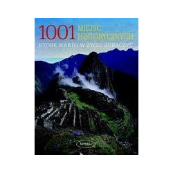 1001 miejsc historycznych, które warto w życiu zobaczyć