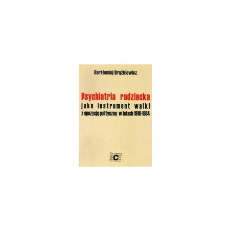 Psychiatria radziecka jako instrument walki z opozycją polityczną w latach 1918-1984