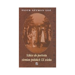 Szkice do portretu ziemian polskich XX wieku