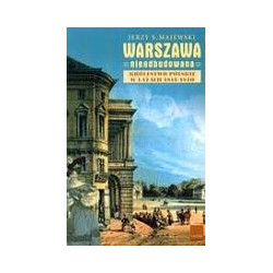 Warszawa nieodbudowana. Królestwo Polskie w latach 1815-1840