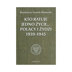 Kto ratuje jedno życie... Polacy i Żydzi 1939-1945