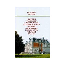 Kostium francuski a architektura rezydencjonalna polskiej arystokracji i ziemiaństwa w latach 1864-1914