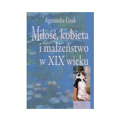 Miłość, kobieta i małżeństwo w XIX wieku