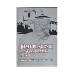 Józef Piłsudski a parlamentaryzm Polski