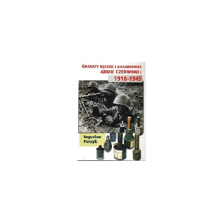 Granaty ręczne i karabinowe Armii Czerwonej 1918-1945 i radzieckie granaty ręczne w Wojsku Polskim 1945-1955