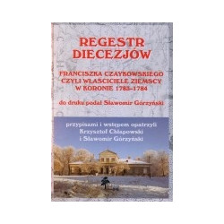 Regestr diecezjów Franciszka Czaykowskiego czyli właściciele ziemscy w Koronie 1783-1784