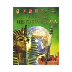 Ilustrowana historia świata. Od epoki kamiennej po XXI wiek