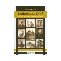 Ludzie, którzy zbudowali Łódź