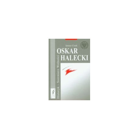 Oskar Halecki Historyk - Szermierz Wolności