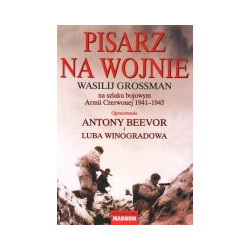 Pisarz na wojnie. Wasilij Grossman na szlaku bojowym Armii Czerwonej 1941-1945.