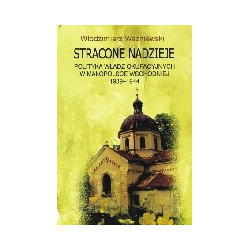 Stracone nadzieje. Polityka władz okupacyjnych w Małopolsce Wschodniej 1939-1944