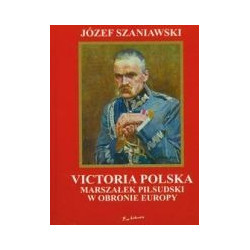 Victoria polska Marszałek Piłsudski w obronie Europy